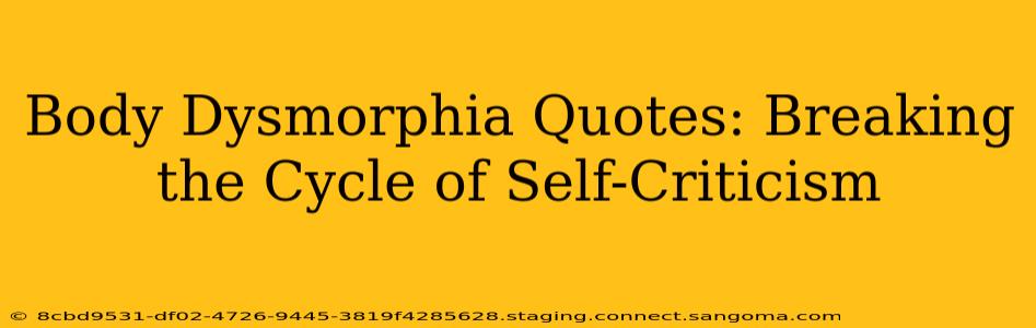Body Dysmorphia Quotes: Breaking the Cycle of Self-Criticism