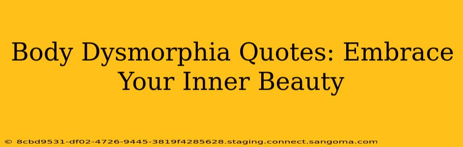 Body Dysmorphia Quotes: Embrace Your Inner Beauty