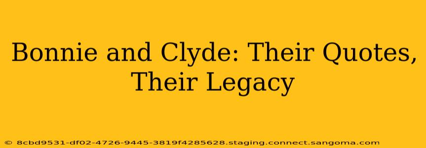 Bonnie and Clyde: Their Quotes, Their Legacy