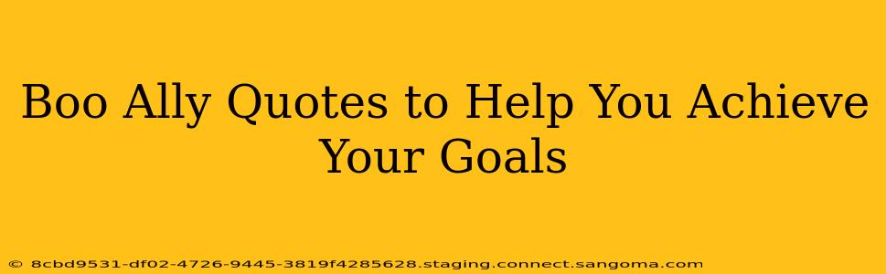 Boo Ally Quotes to Help You Achieve Your Goals