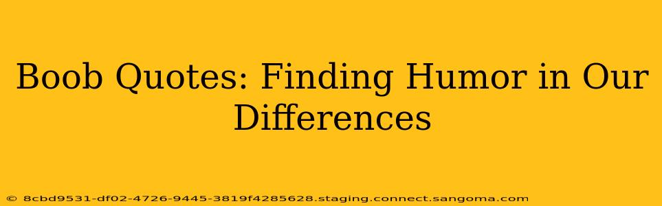 Boob Quotes: Finding Humor in Our Differences