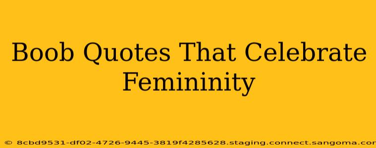 Boob Quotes That Celebrate Femininity