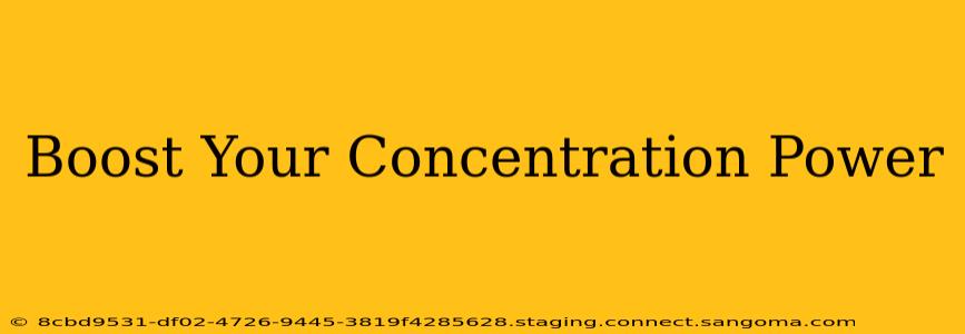 Boost Your Concentration Power