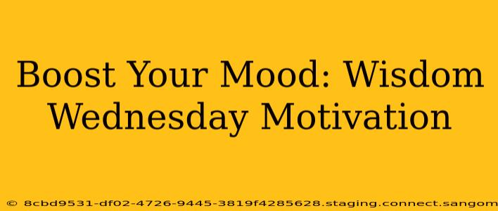 Boost Your Mood: Wisdom Wednesday Motivation