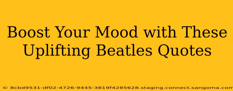 Boost Your Mood with These Uplifting Beatles Quotes