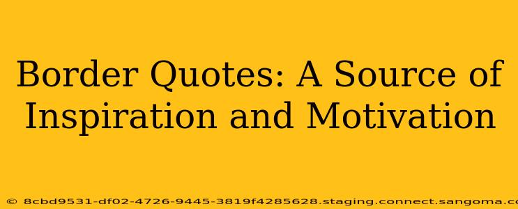 Border Quotes: A Source of Inspiration and Motivation