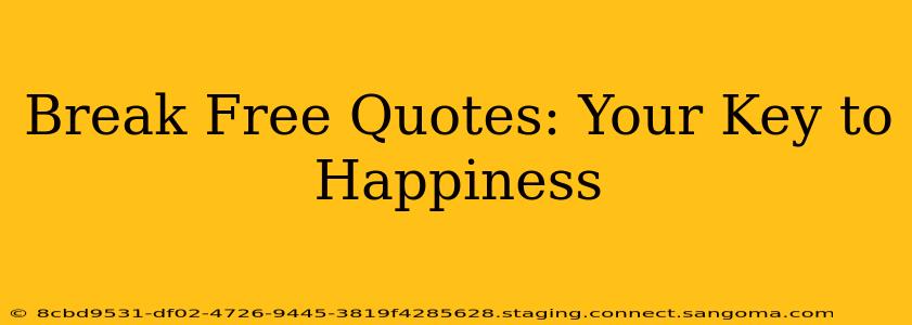 Break Free Quotes: Your Key to Happiness