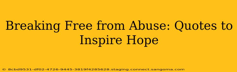Breaking Free from Abuse: Quotes to Inspire Hope