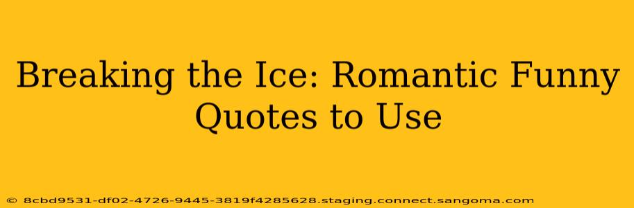 Breaking the Ice: Romantic Funny Quotes to Use