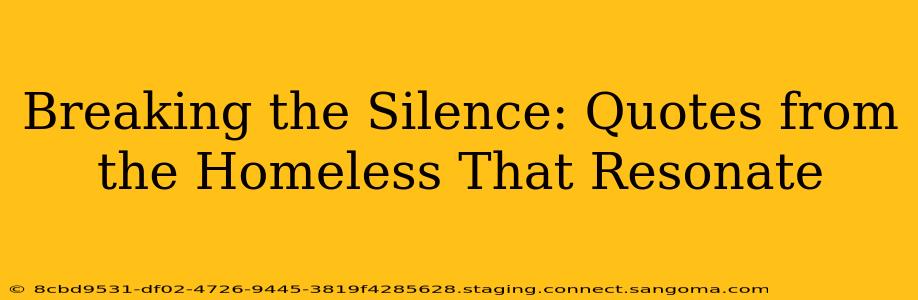 Breaking the Silence: Quotes from the Homeless That Resonate