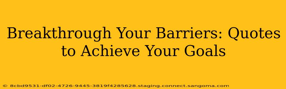 Breakthrough Your Barriers: Quotes to Achieve Your Goals