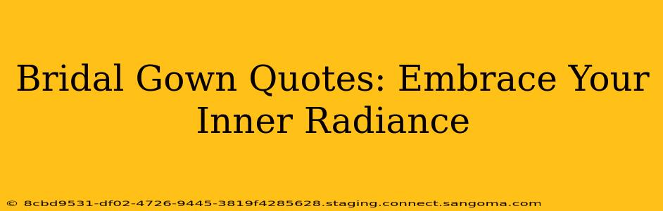 Bridal Gown Quotes: Embrace Your Inner Radiance