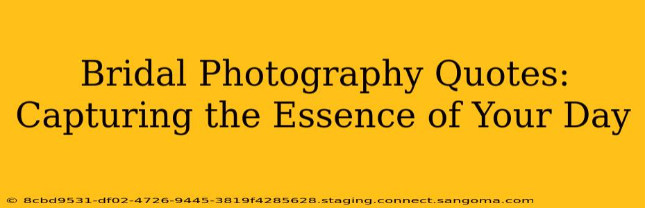 Bridal Photography Quotes: Capturing the Essence of Your Day
