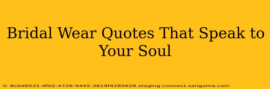 Bridal Wear Quotes That Speak to Your Soul