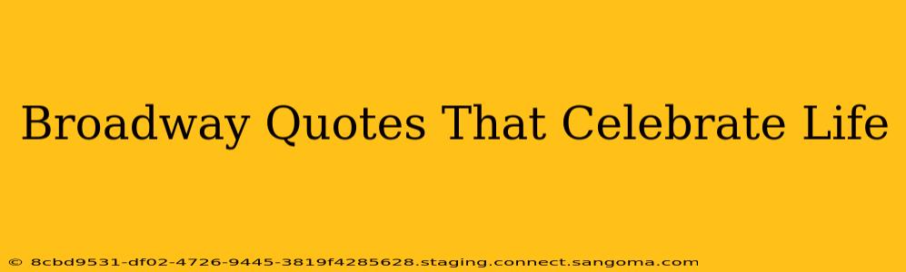 Broadway Quotes That Celebrate Life