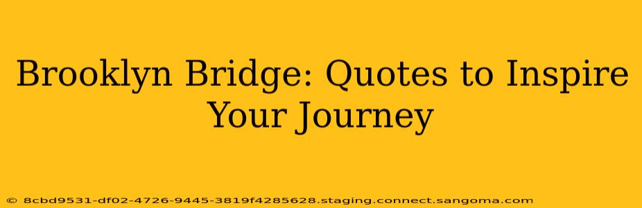 Brooklyn Bridge: Quotes to Inspire Your Journey