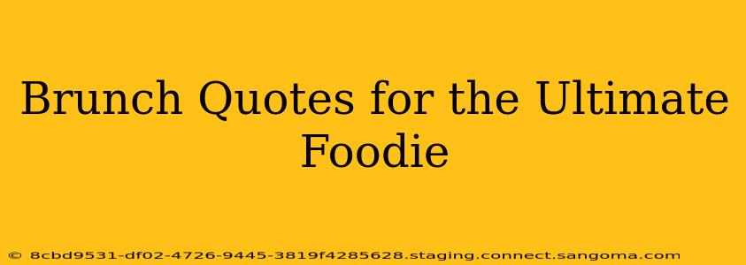 Brunch Quotes for the Ultimate Foodie