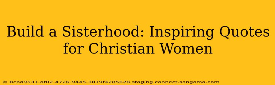 Build a Sisterhood: Inspiring Quotes for Christian Women