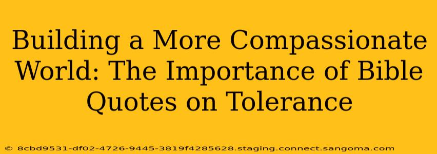 Building a More Compassionate World: The Importance of Bible Quotes on Tolerance