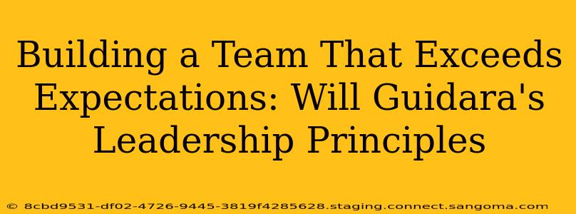 Building a Team That Exceeds Expectations: Will Guidara's Leadership Principles