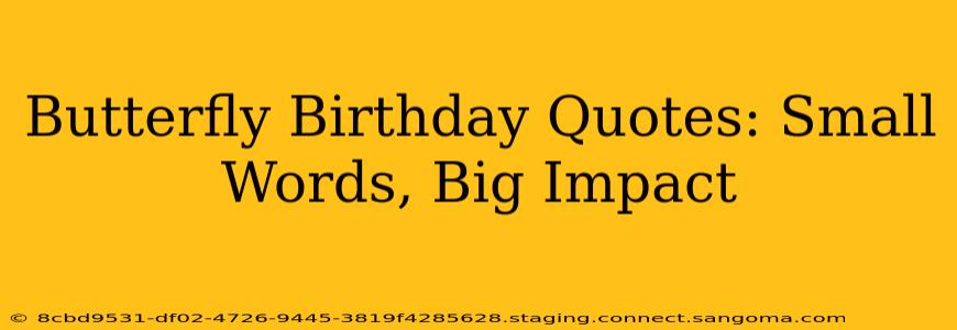 Butterfly Birthday Quotes: Small Words, Big Impact