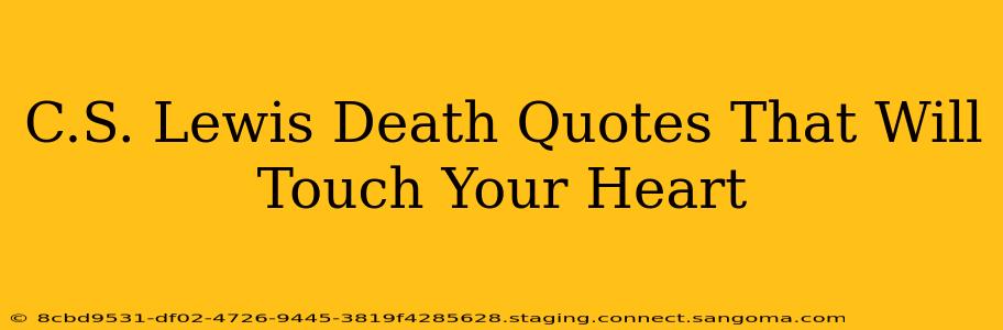 C.S. Lewis Death Quotes That Will Touch Your Heart