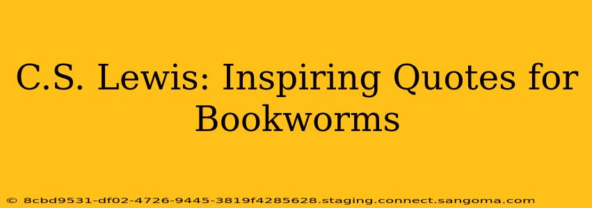 C.S. Lewis: Inspiring Quotes for Bookworms