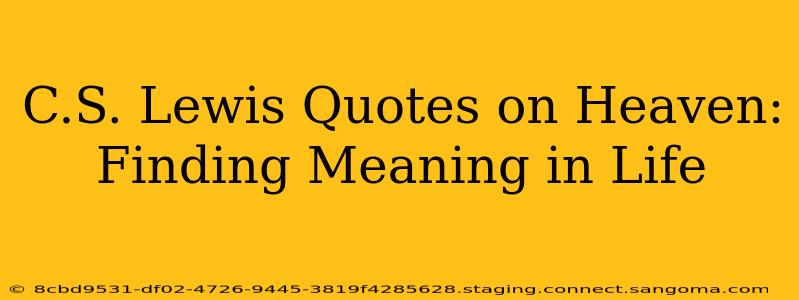 C.S. Lewis Quotes on Heaven: Finding Meaning in Life
