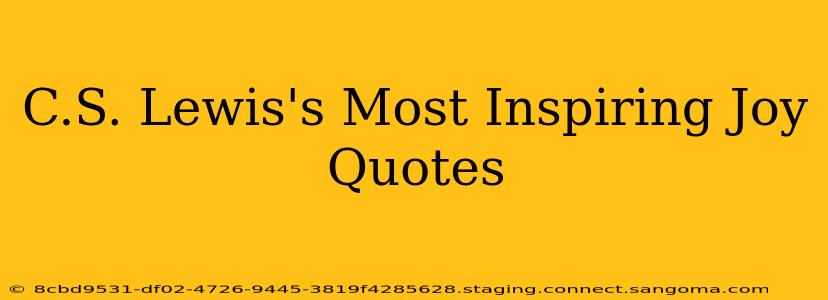 C.S. Lewis's Most Inspiring Joy Quotes