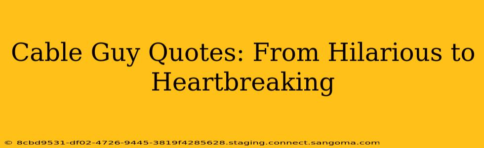 Cable Guy Quotes: From Hilarious to Heartbreaking