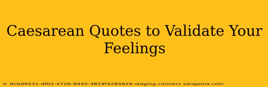 Caesarean Quotes to Validate Your Feelings