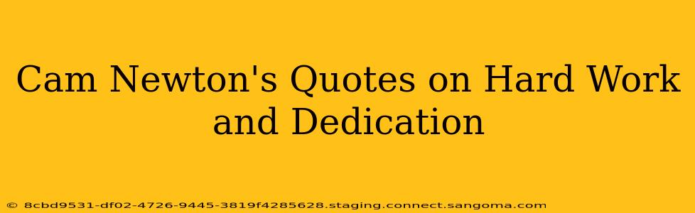 Cam Newton's Quotes on Hard Work and Dedication