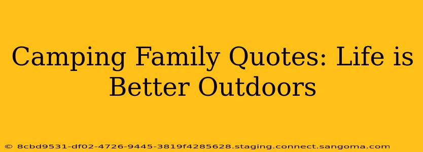 Camping Family Quotes: Life is Better Outdoors