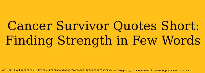 Cancer Survivor Quotes Short: Finding Strength in Few Words