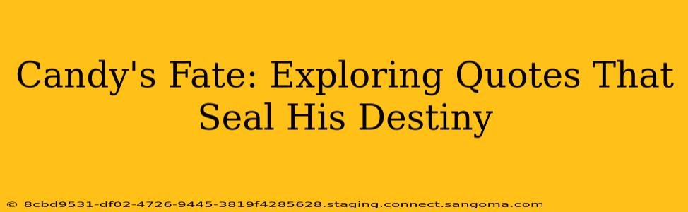 Candy's Fate: Exploring Quotes That Seal His Destiny