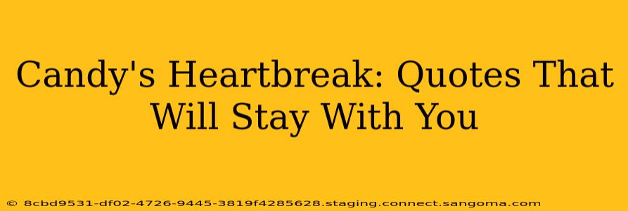 Candy's Heartbreak: Quotes That Will Stay With You