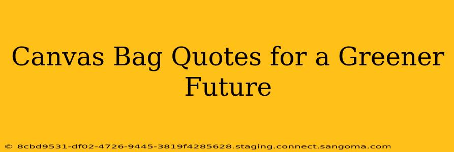 Canvas Bag Quotes for a Greener Future