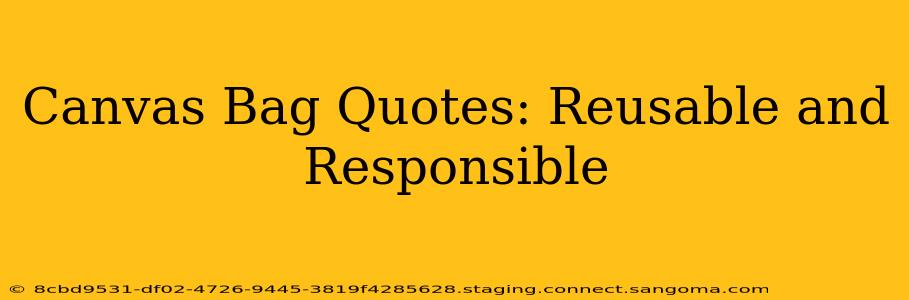 Canvas Bag Quotes: Reusable and Responsible