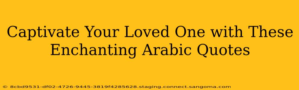Captivate Your Loved One with These Enchanting Arabic Quotes