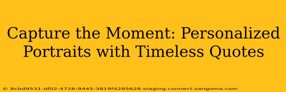 Capture the Moment: Personalized Portraits with Timeless Quotes