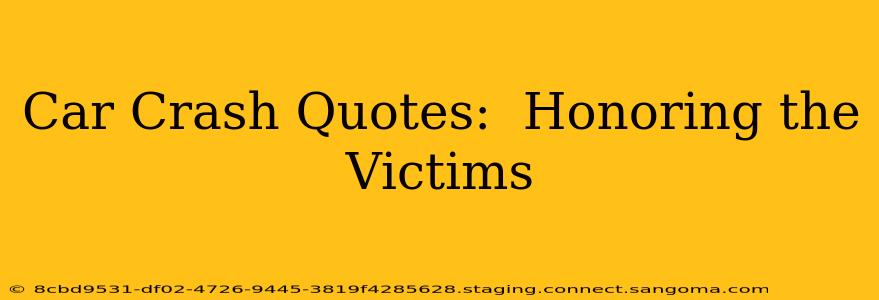 Car Crash Quotes:  Honoring the Victims