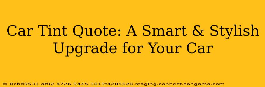 Car Tint Quote: A Smart & Stylish Upgrade for Your Car