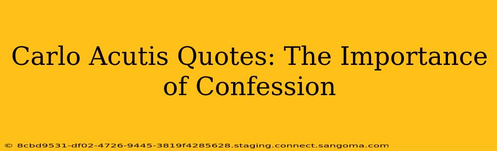 Carlo Acutis Quotes: The Importance of Confession