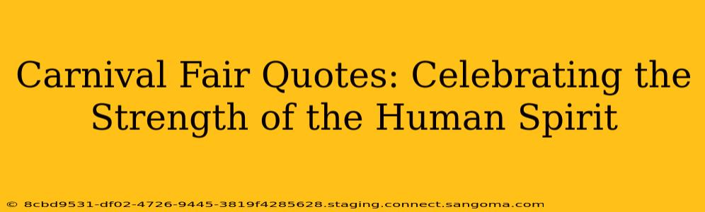 Carnival Fair Quotes: Celebrating the Strength of the Human Spirit