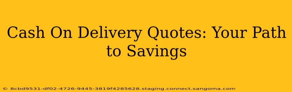 Cash On Delivery Quotes: Your Path to Savings