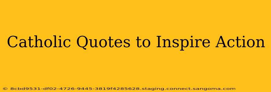 Catholic Quotes to Inspire Action