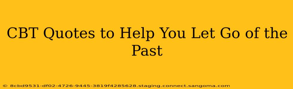 CBT Quotes to Help You Let Go of the Past