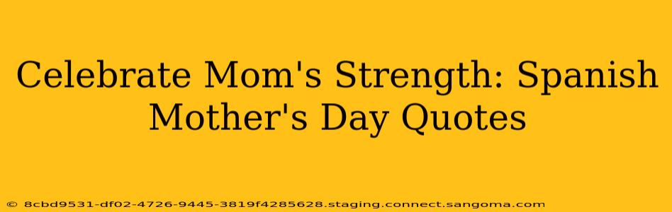 Celebrate Mom's Strength: Spanish Mother's Day Quotes