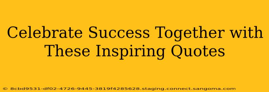 Celebrate Success Together with These Inspiring Quotes