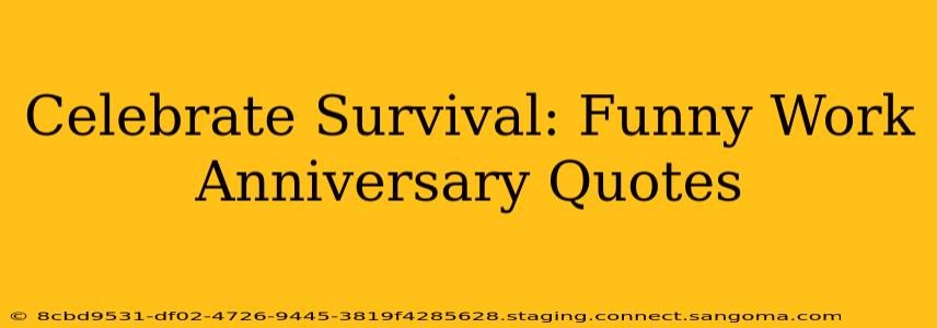 Celebrate Survival: Funny Work Anniversary Quotes
